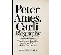 Peter Ames. Carli Biography: Transforming Struggles in. to Strength and Stories in to Success
