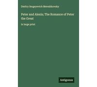 Peter and Alexis; The Romance of Peter the Great: in large print