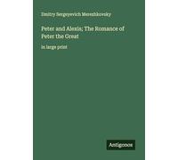 Peter and Alexis; The Romance of Peter the Great: in large print