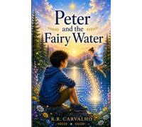 Peter and the Fairy Water: A Magical Lakeside Adventure About Courage, Friendship, and the Power of Kindness (The Fairy Keeper Tales)