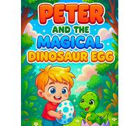 Peter and the Magical Dinosaur Egg
