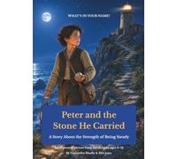 Peter and the Stone He Carried: A Story About the Gift of Steadiness (What's In Your Name?)
