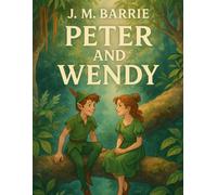 Peter and Wendy Book: A Timeless Children’s Classic of Adventure, Fantasy, and Neverland Magic