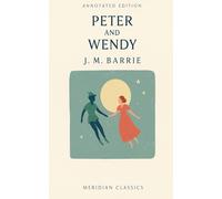 Peter and Wendy (Meridian Classics Annotated Edition)