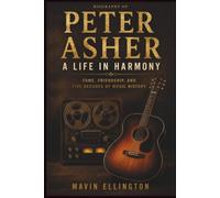 PETER ASHER: A Life in Harmony: Fame, Friendship, and Five Decades of Music History