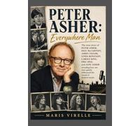 Peter Asher: Everywhere Man: The true story of Peter Asher, with Paul McCartney, James Taylor, Linda Ronstadt, Carole King, Eric Idle, and Jane Asher ... quietly influenced the sound of modern music.