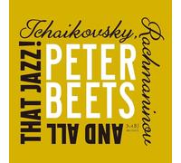 Peter Beets - Peter Beets : Tchaikovsky, Rachmaninov and All That Jazz!