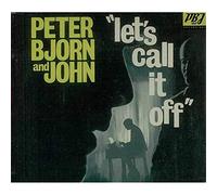 Peter, Bjorn & John - Let's Call It Off