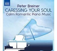 Breiner, Peter - Breiner, P.: Caressing Your Soul - Calm Romantic Piano Music