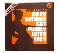 Peter Brown - Do Ya Wanna Get Funky With Me [12in Single]
