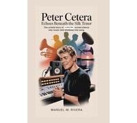 Peter Cetera: Echoes Beneath the Silk Tenor: The Untold Story of a Voice That Turned Silence Into Music and Shadows Into Song