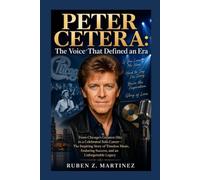 PETER CETERA: The Voice That Defined an Era: From Chicago's Greatest Hits to a Celebrated Solo Career-The Inspiring Story of Timeless Music, Enduring Success, and an Unforgettable Legacy