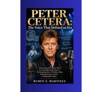 PETER CETERA: The Voice That Defined an Era: From Chicago's Greatest Hits to a Celebrated Solo Career-The Inspiring Story of Timeless Music, Enduring Success, and an Unforgettable Legacy