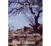 Peter Colman, His Story: Transcribed by Nancy DeWitt
