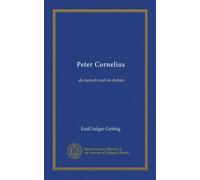 Peter Cornelius: als mensch und als dichter