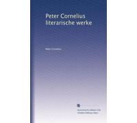 Peter Cornelius literarische werke: Volume 3