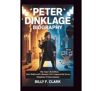 PETER DINKLAGE BIOGRAPHY: The Imp's Rebellion: How Hollywood's Sharpest Wit Conquered the Seven Kingdoms of Entertainment