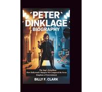 PETER DINKLAGE BIOGRAPHY: The Imp's Rebellion: How Hollywood's Sharpest Wit Conquered the Seven Kingdoms of Entertainment