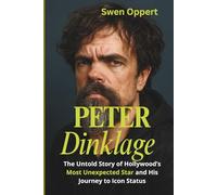 PETER DINKLAGE: The Untold Story of Hollywood’s Most Unexpected Star and His Journey to Icon Status (A Biography) (Unstoppable Voices: Real Stories of ... Transformation in the Disability Community)