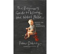 Peter Doherty The Beginner's Guide to Winning the Nobel Prize (Tapa blanda)