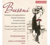 Ferruccio Busoni: Fantasia contrappuntistica; Chopin Variations; Sonatina prima; Sonatina seconda; Prelude and Fugue, BWV 532 & Toccata and Fugue, BWV 565 (J.S. Bach, transcribed Busoni)