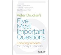 Peter Drucker's Five Most Important Questions: Enduring Wisdom for Young Leaders (J-B Leader to Leader Institute/Pf Drucker Foundation)