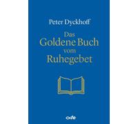 Peter Dyckhoff Das Goldene Buch vom Ruhegebet (Tapa dura)