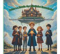 Peter e a Escola dos Mistérios Encantados: Uma Jornada Mágica de Amizade, Aventuras e Descobertas