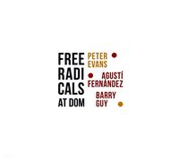 Peter Evans & Agusti Fernandez & Barry Guy: Free Radicals at DOM [CD]