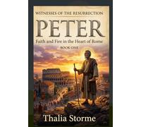 PETER: Faith and Fire in the Heart of Rome (Witnesses of the Resurrection)