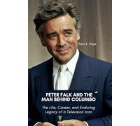 PETER FALK AND THE MAN BEHIND COLUMBO: The Life, Career, and Enduring Legacy of a Television Icon