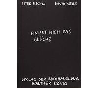 Peter Fischli D Fischli, Peter /Weiss, David. Findet mich das Glüc (Tapa blanda)