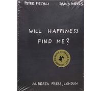 Peter Fischli & David Weiss. Will Happiness find me? /anglais