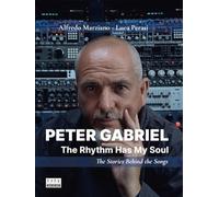Peter Gabriel: The Rhythm Has My Soul. The Stories Behind the Songs