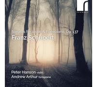Peter Hanson (violin); Andrew Arthur (fortepiano) - Schubert: Sonatas for Violin and Fortepiano, Op. 137