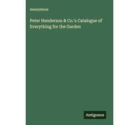 Peter Henderson & Co.'s Catalogue of Everything for the Garden