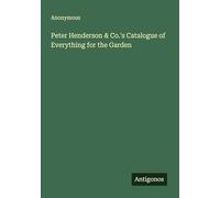 Peter Henderson & Co.'s Catalogue of Everything for the Garden