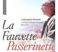 Peter Hill - La Fauvette Passerinette: A Messiaen Premiere, With Birds, Landscapes & Homages