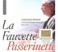 Peter Hill - La Fauvette Passerinette: A Messiaen Premiere, With Birds, Landscapes & Homages