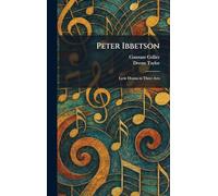 Peter Ibbetson: Lyric Drama in Three Acts