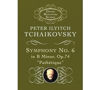 Peter ilyitch tchaikovsky: symphony no. 6 in b minor, op.74 'pathetique' (Dover Miniature Scores: Orchestral)