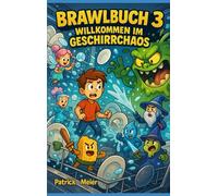 Peter im Brawl-Universum 3: Willkommen im Geschirrchaos: Das witzige Fantasy-Abenteuer über mutige Helden, schmutzige Teller und einen epischen Kampf ... entdecken ihre Superkräfte - durch Lernen!)