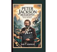 PETER JACKSON BIOGRAPHY Master of Monsters, Myths, and Magic