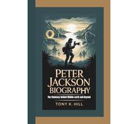 PETER JACKSON BIOGRAPHY: The Visionary Behind Middle-earth and Beyond