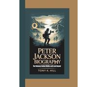 PETER JACKSON BIOGRAPHY: The Visionary Behind Middle-earth and Beyond