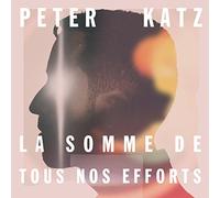 Peter Katz - La Somme De Tou Nos Effort