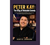 PETER KAY: The King of Relatable Comedy: A Journey Through Stand-Up Brilliance, Sitcom Success, and Cultural Impact Across Generations