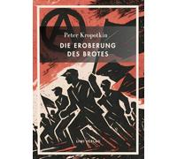 Peter kropotkin die eroberung brotes neu: Der klassiker des anarchismus
