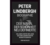 PETER LINDBERGH BIOGRAPHIE: Der Mann, der Schönheit neu definierte: Ein Leben hinter der Linse des einflussreichsten Modefotografen