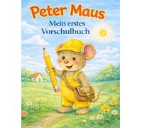Peter Maus - Mein erstes Vorschulbuch: Mit großen, einfachen Übungen, Schwungübungen und Ausmalbildern für Kinder ab 4 Jahren